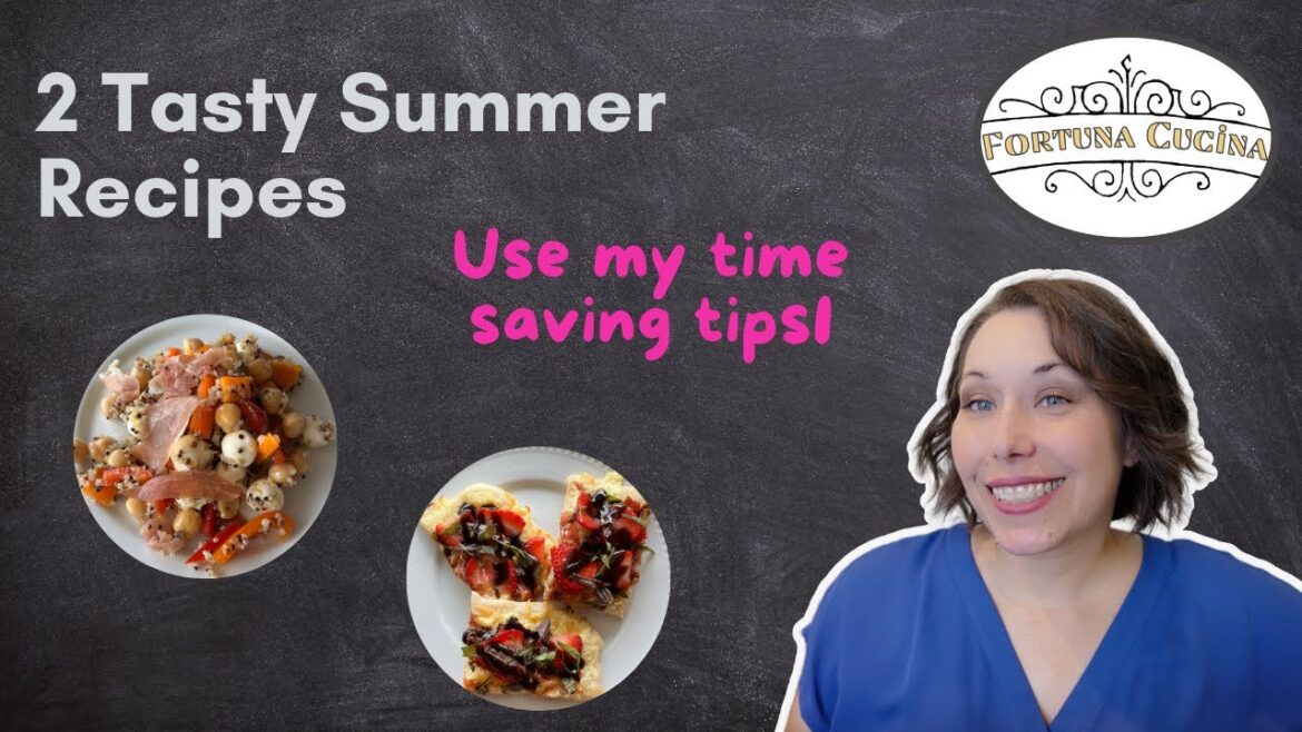 2 Tasty Summer Recipes | Time-Saving Tips Included