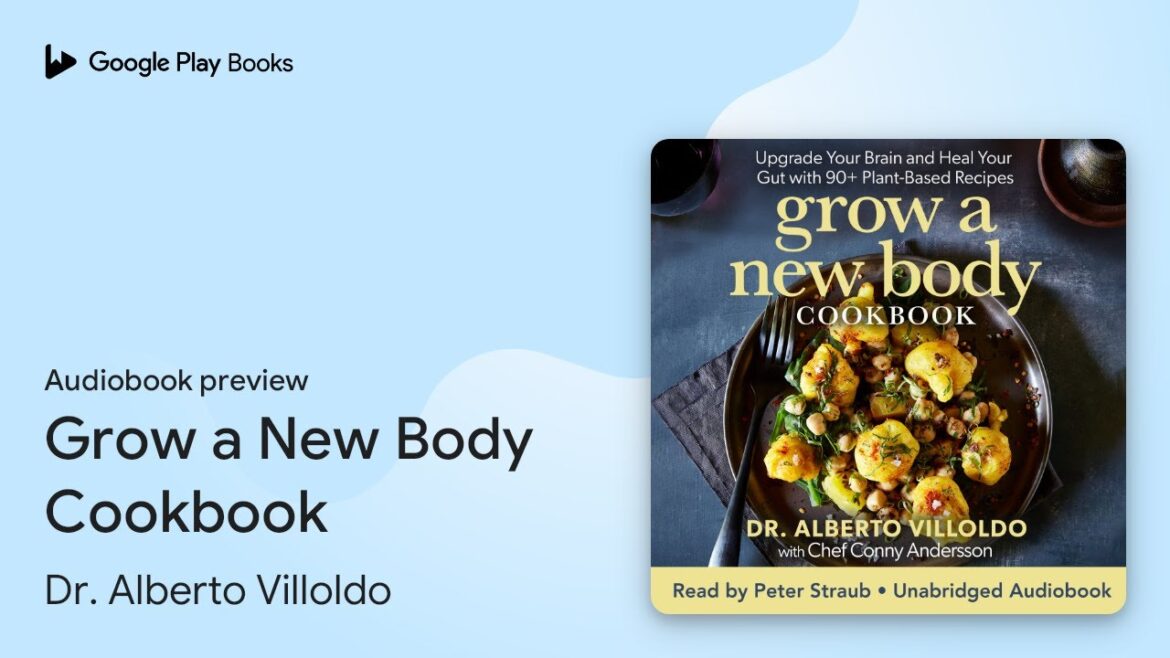Grow a New Body Cookbook by Dr. Alberto Villoldo · Audiobook preview
