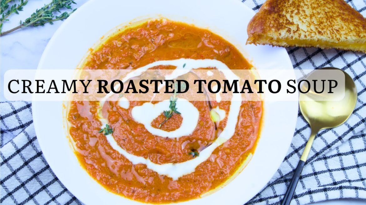CREAMY ROASTED TOMATO SOUP! TOMATO SOUP FROM SCRATCH - EASY, NO FUSS RECIPE