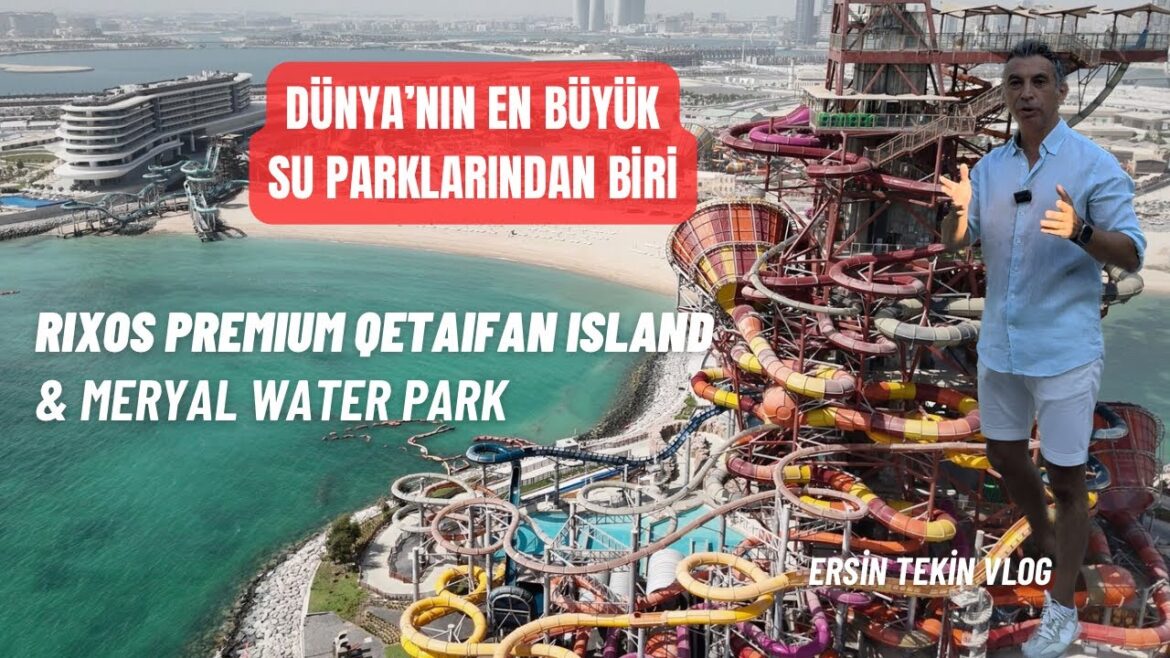 Dünya’nın en büyük aquaparklarından biri Meryal Park ve  Rixos Premium Qetiafan İsland Dünya'nın en büyük aquaparklarından biri Meryal Park ve  Rixos Premium Qetiafan İsland