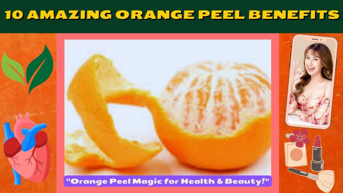 10  REASONS TO START USING ORANGE PEEL FOR BETTER HEALTH, BEAUTY || ORANGE PEEL ||@EthelAllera