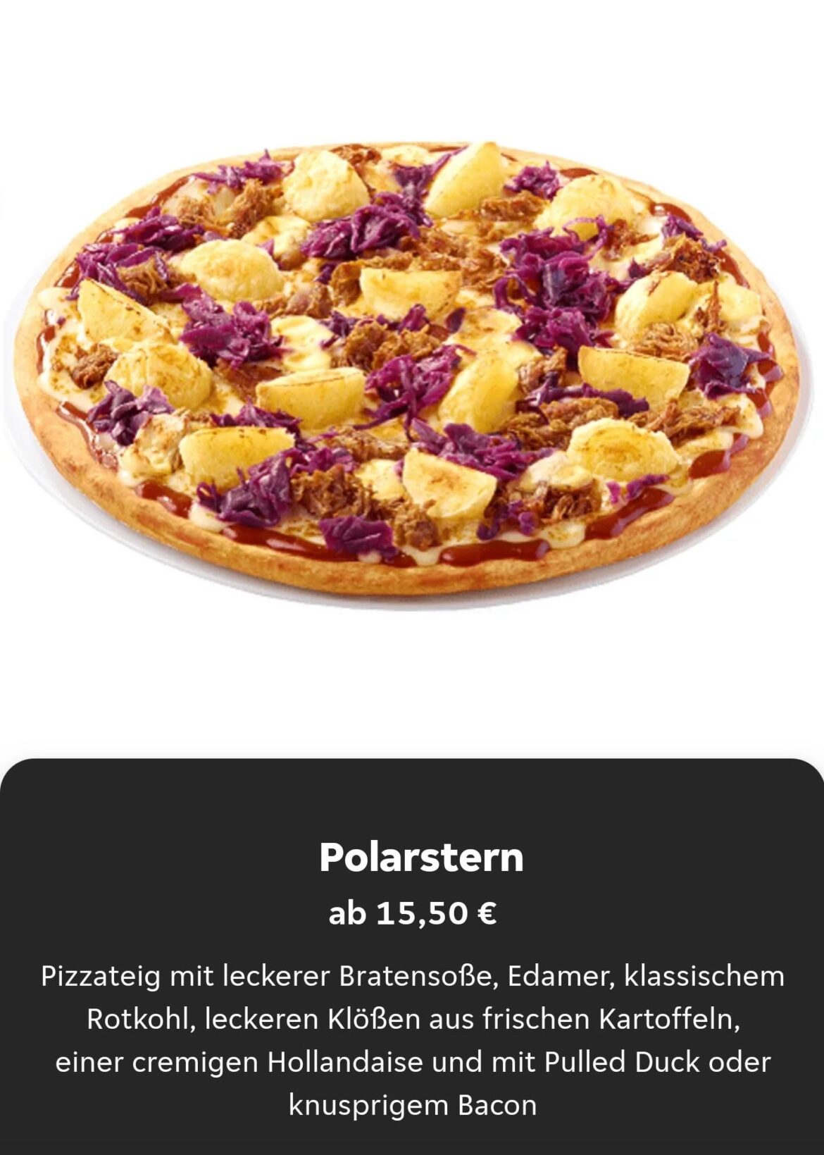 Pizza with gravy, cheese, red cabbage, potato dumplings, hollandaise sauce and pulled duck