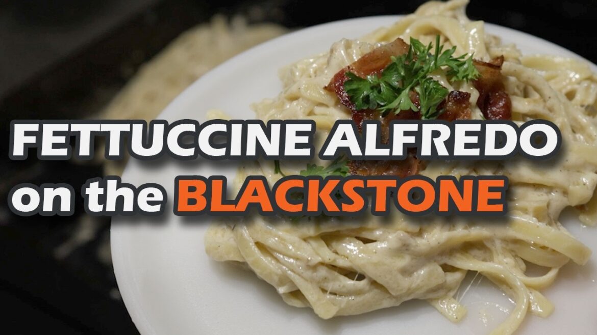 Blackstone 17” Original Griddle – Delicious Fettuccine Alfredo at Camp Blackstone 17” Original Griddle - Delicious Fettuccine Alfredo at Camp