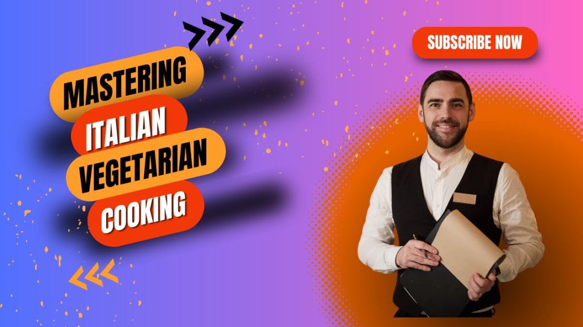 Mastering Italian Vegetarian Cooking | Traditional Recipes & Delicious Flavors