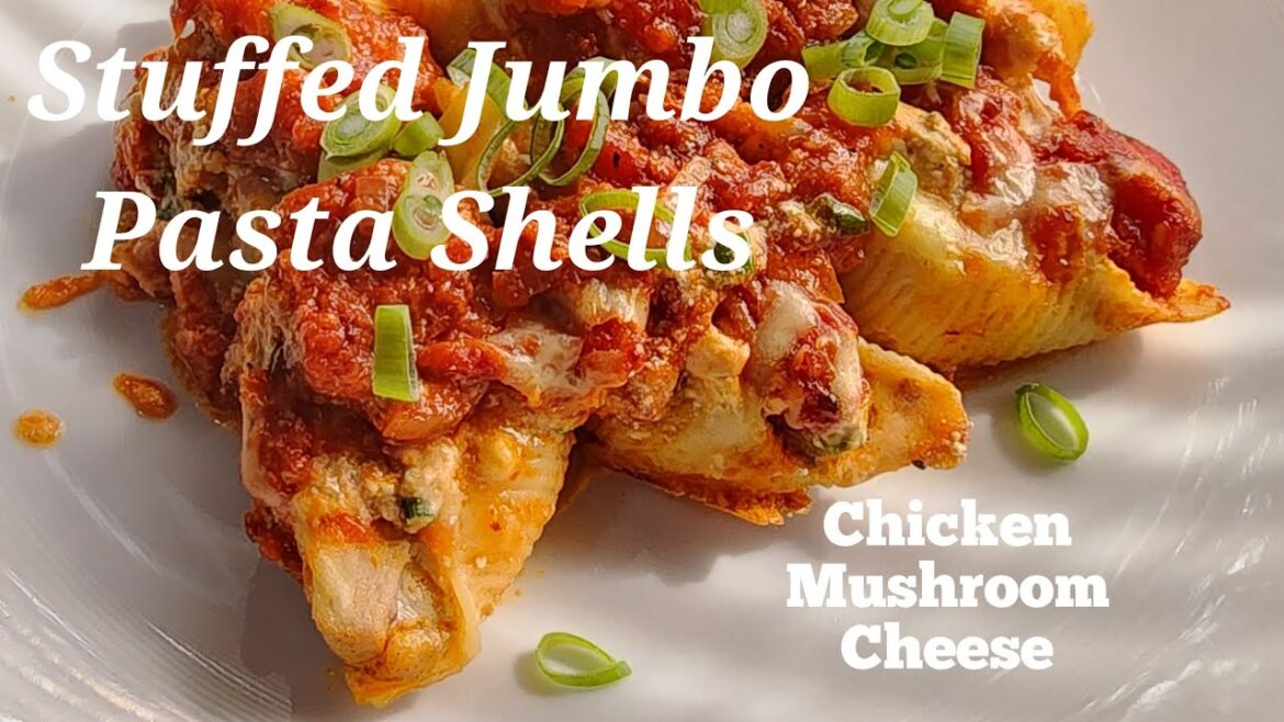 Stuffed Pasta Shells. Chicken, Mushroom & Cheese