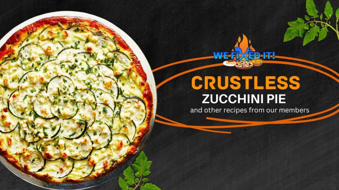 We Fixed It Class 05.25.2024 ~ Featuring Crustless Zucchini Pie