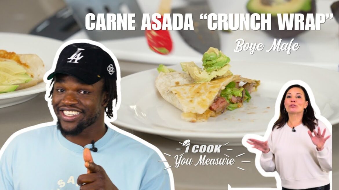 Carne Asada Crunch Wraps with Boye Mafe I I Cook, You Measure
