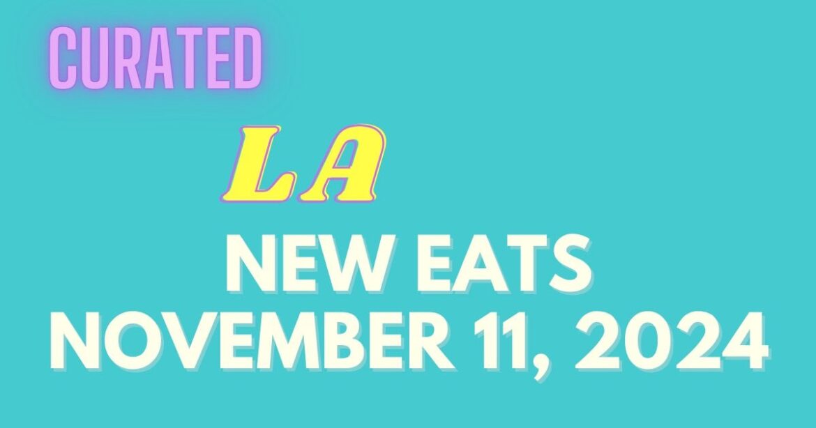 New LA Eats: Week of Monday, November 11th (Live Updates)