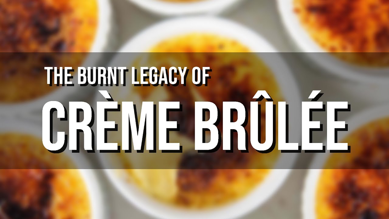 The Burnt Legacy of Crème Brûlée - Dining and Cooking