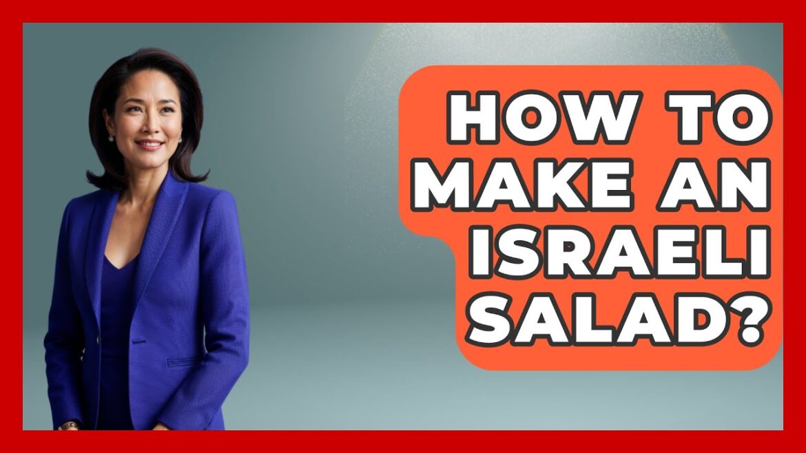 How To Make An Israeli Salad? - Understanding Southwest Asia