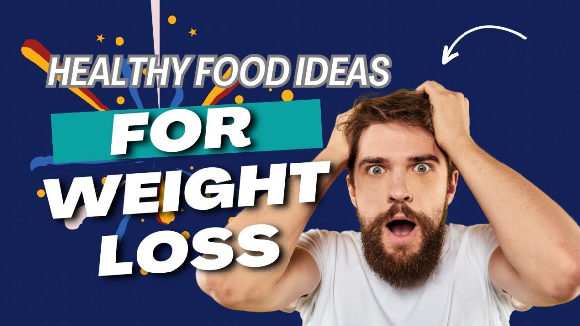 10 Healthy Food Ideas for Weight Loss | Easy & Delicious!