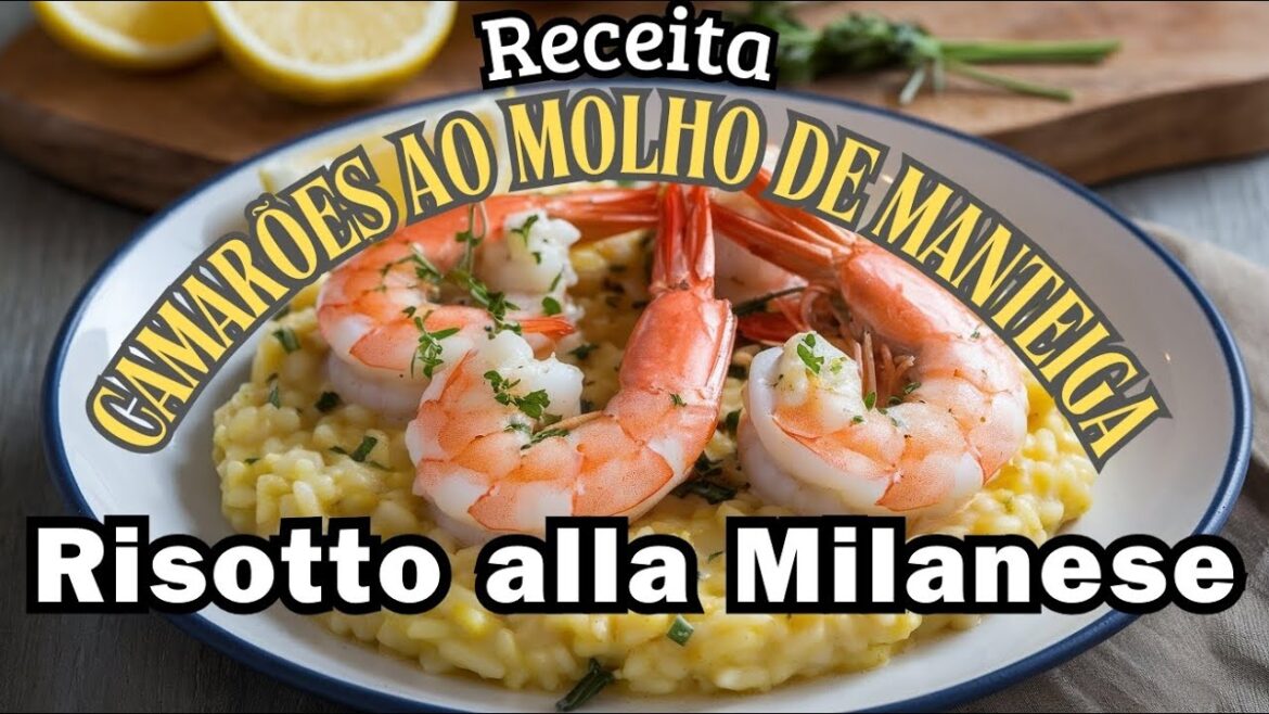 Camarões ao Molho de Manteiga e Ervas com Risotto alla Milanese Camarões ao Molho de Manteiga e Ervas com Risotto alla Milanese