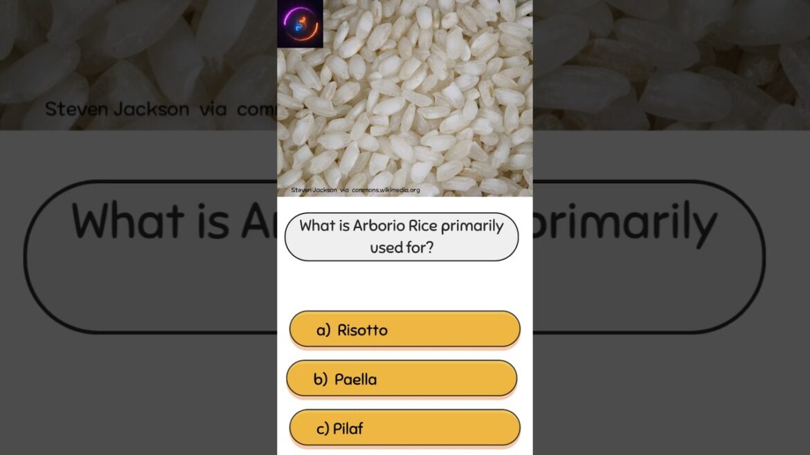 What is Arborio Rice primarily used for? What is Arborio Rice primarily used for?