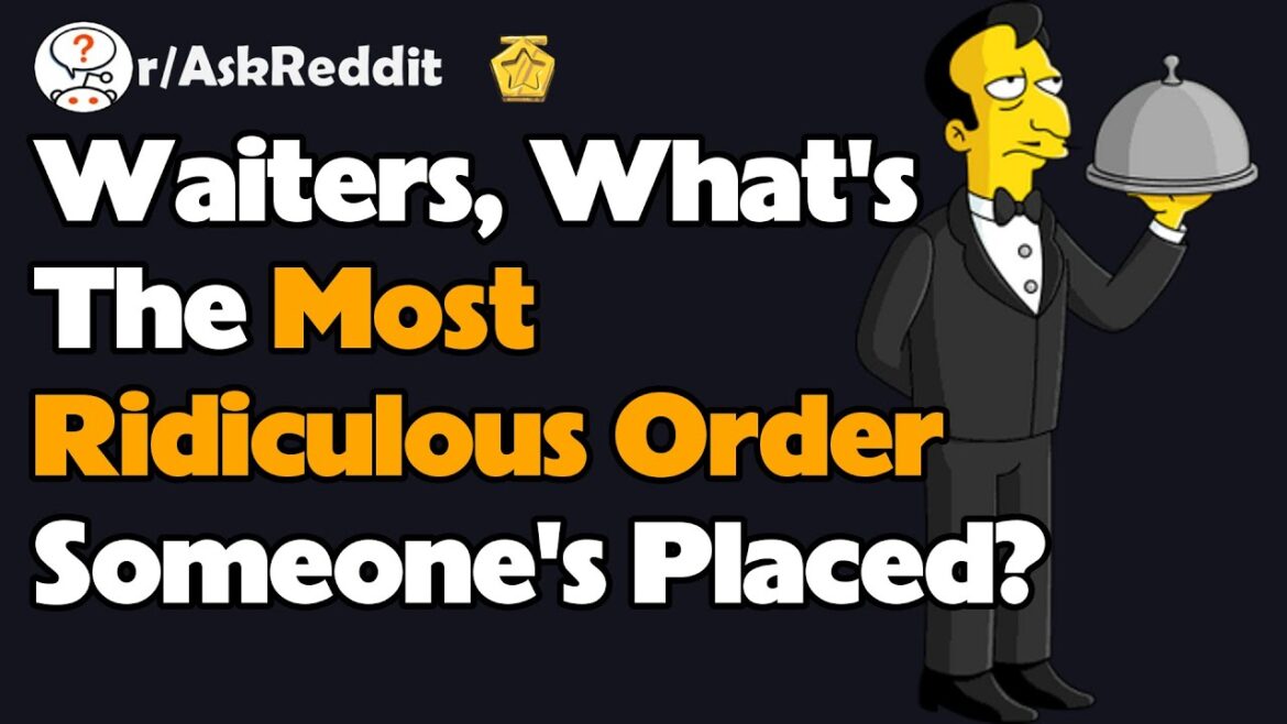 Waiters, What's The Most Ridiculous Order Someone's Placed? (AskReddit Reaction)