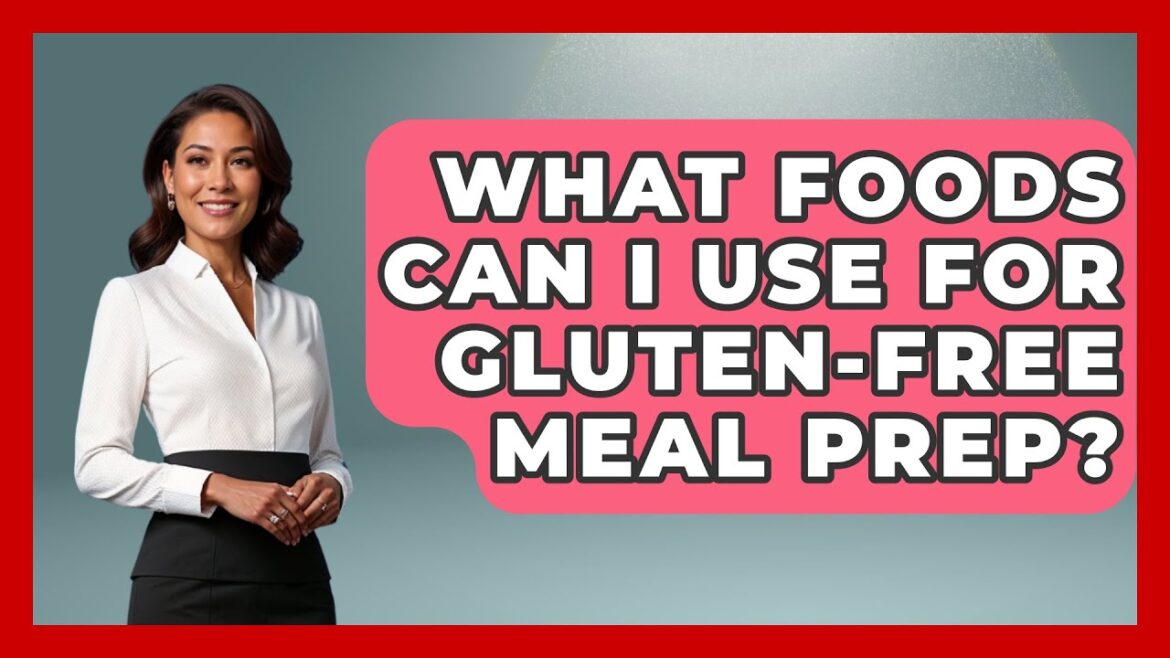 What Foods Can I Use For Gluten-free Meal Prep? - Everyday Fitness Hacks