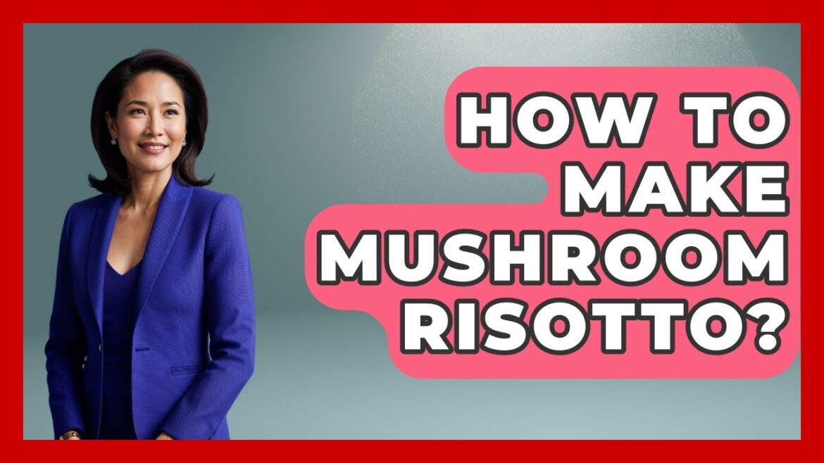 How To Make Mushroom Risotto? – Western Europe Explorer How To Make Mushroom Risotto? - Western Europe Explorer