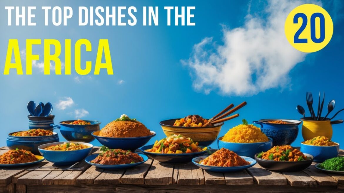 Top 20 Most Popular African Dishes | Best Traditional Foods from Across Africa.