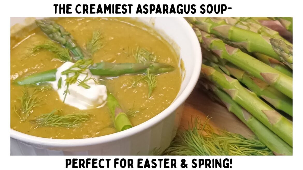 The Creamiest Asparagus Soup- Perfect for Easter & Spring!