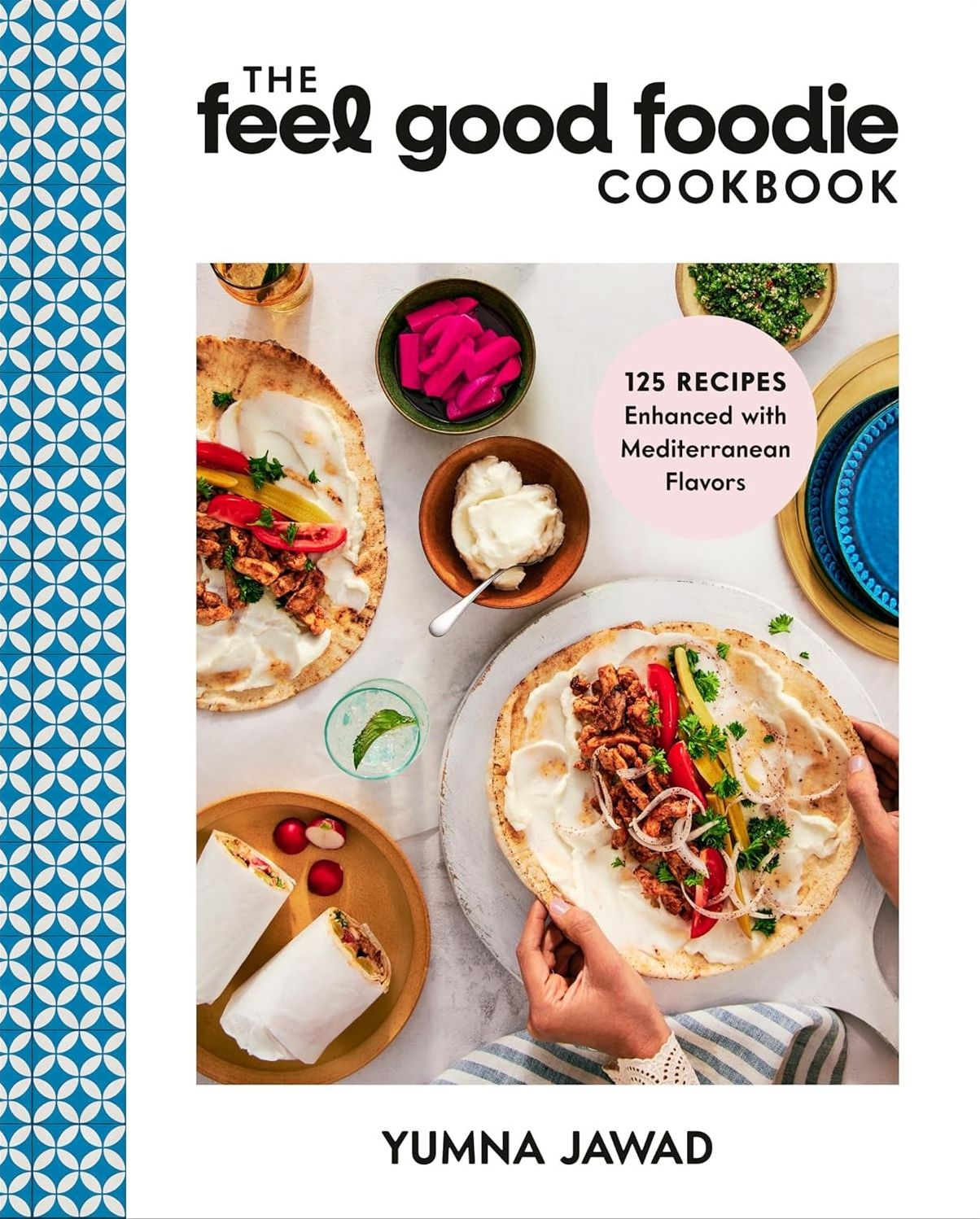 The Feel Good Foodie Cookbook: 125 Recipes Enhanced with Mediterranean Flavors by Yumna Jawad