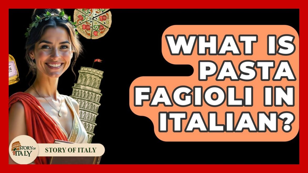 What Is Pasta Fagioli In Italian? - Story Of Italy