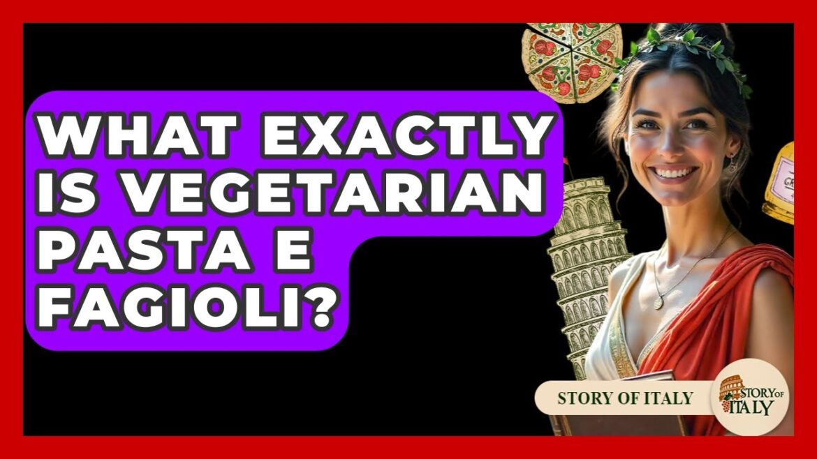 What Exactly Is Vegetarian Pasta E Fagioli? - Story Of Italy