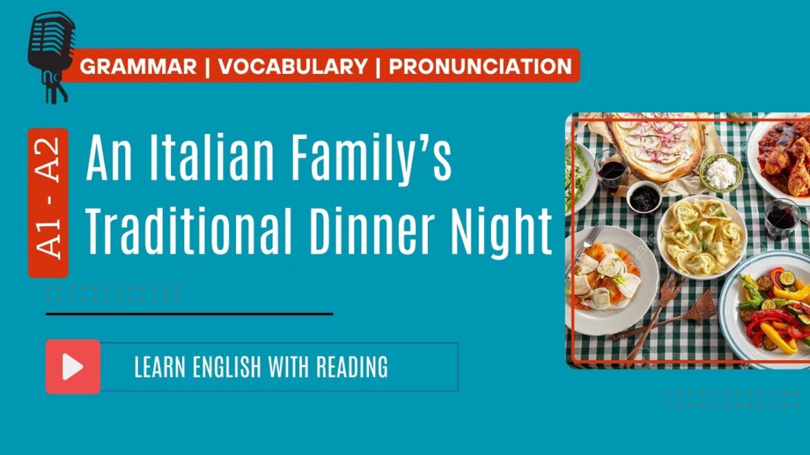 Reading Practice | A1- A2 | An Italian Family’s Traditional Dinner Night Reading Practice | A1- A2 | An Italian Family’s Traditional Dinner Night