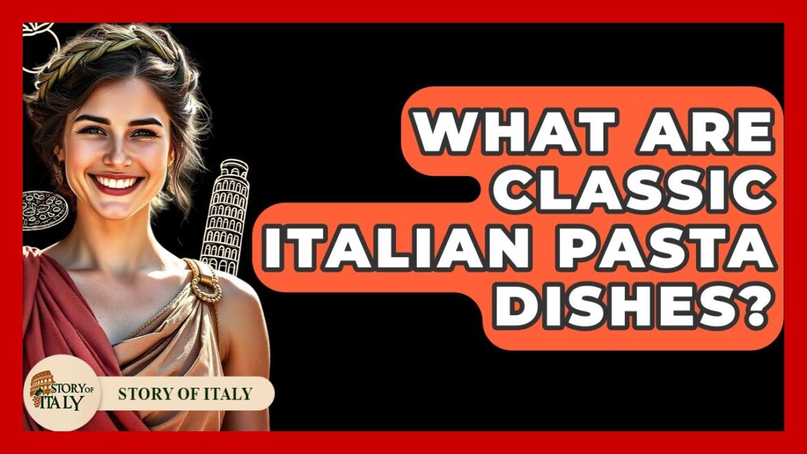 What Are Classic Italian Pasta Dishes? - Story Of Italy