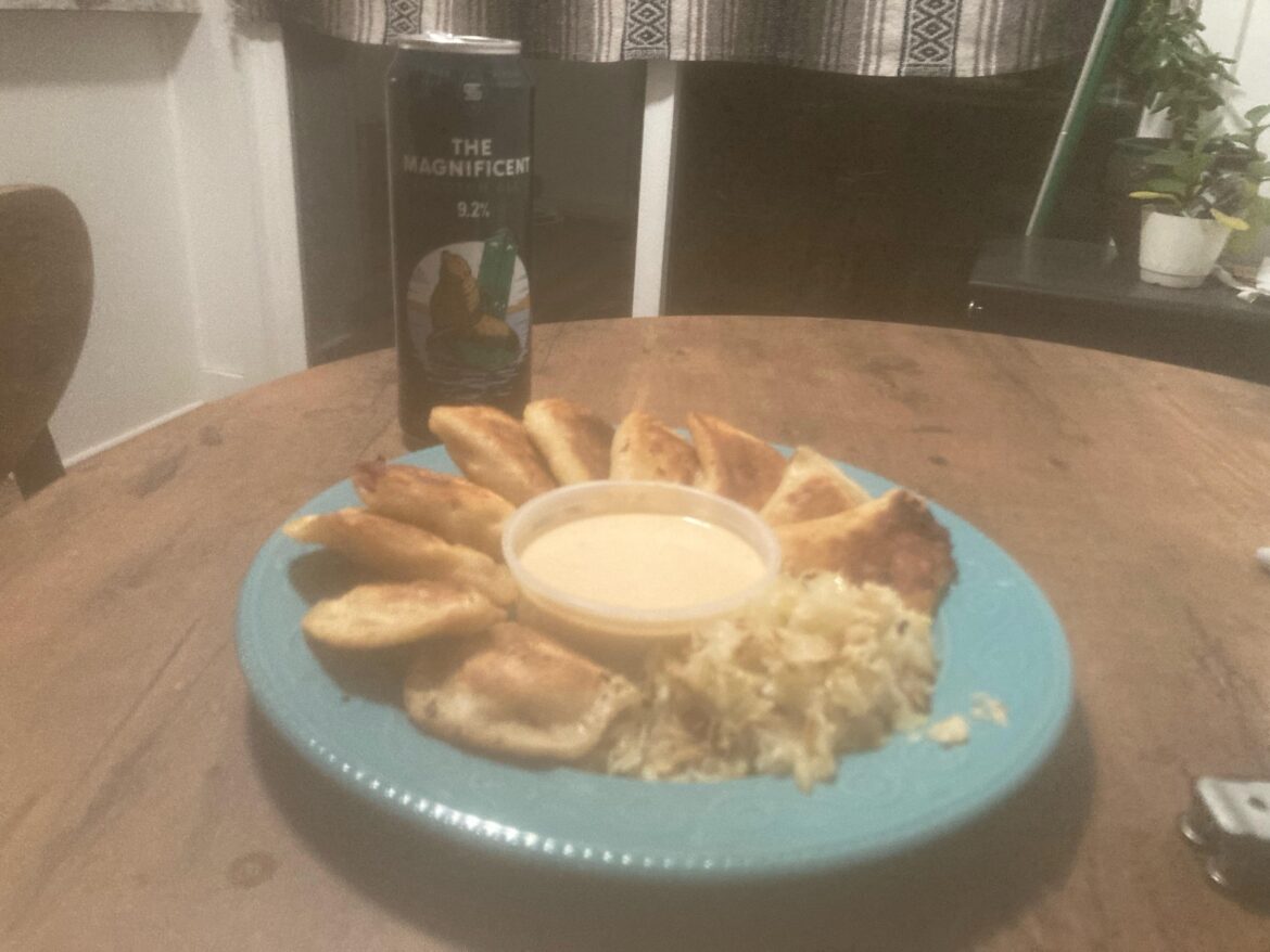 Kielbasa Pierogi and Scotch Ale that slaps your ass and call you Seymour.