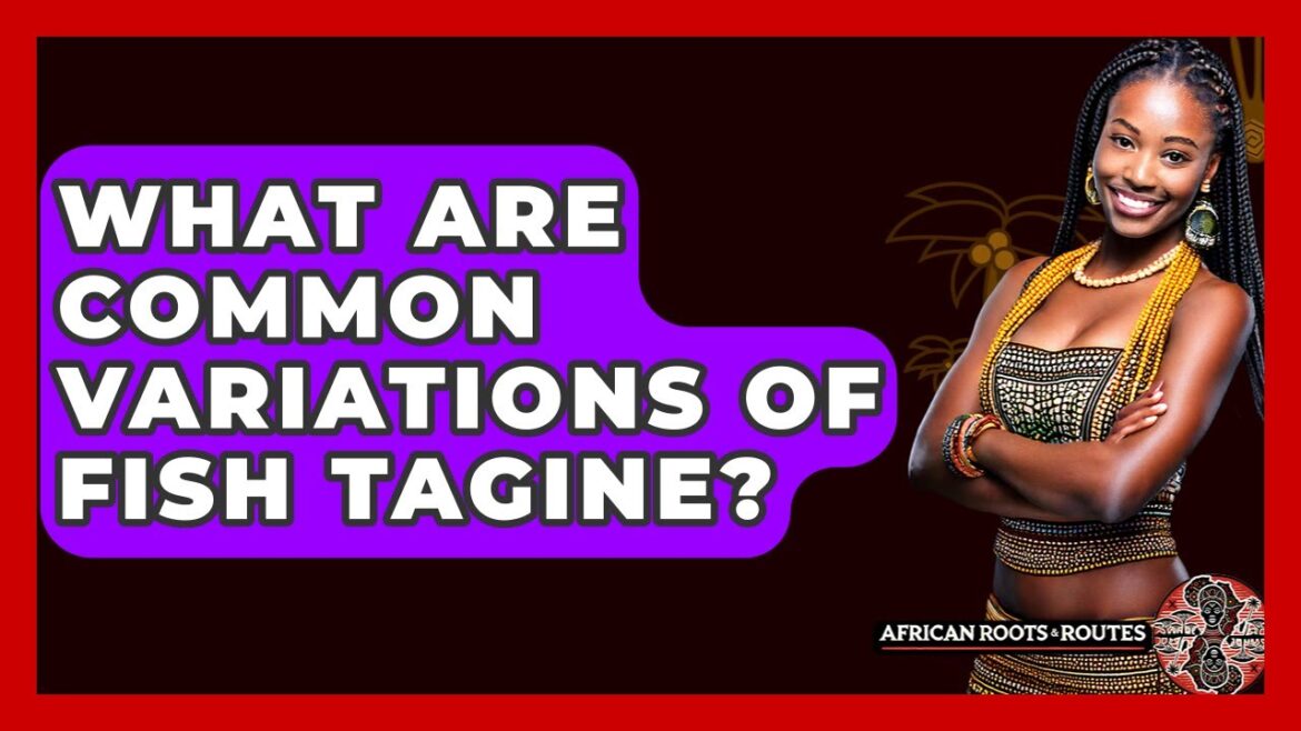 What Are Common Variations Of Fish Tagine? - African Roots And Routes