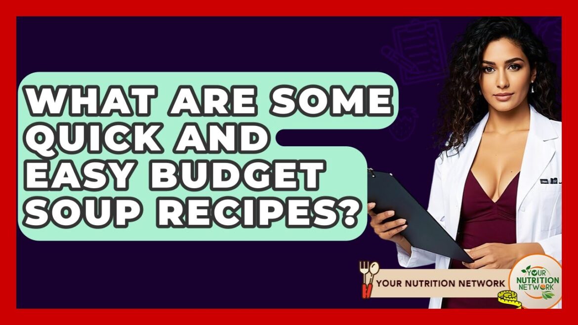 What Are Some Quick And Easy Budget Soup Recipes? – Your Nutrition Network What Are Some Quick And Easy Budget Soup Recipes? - Your Nutrition Network