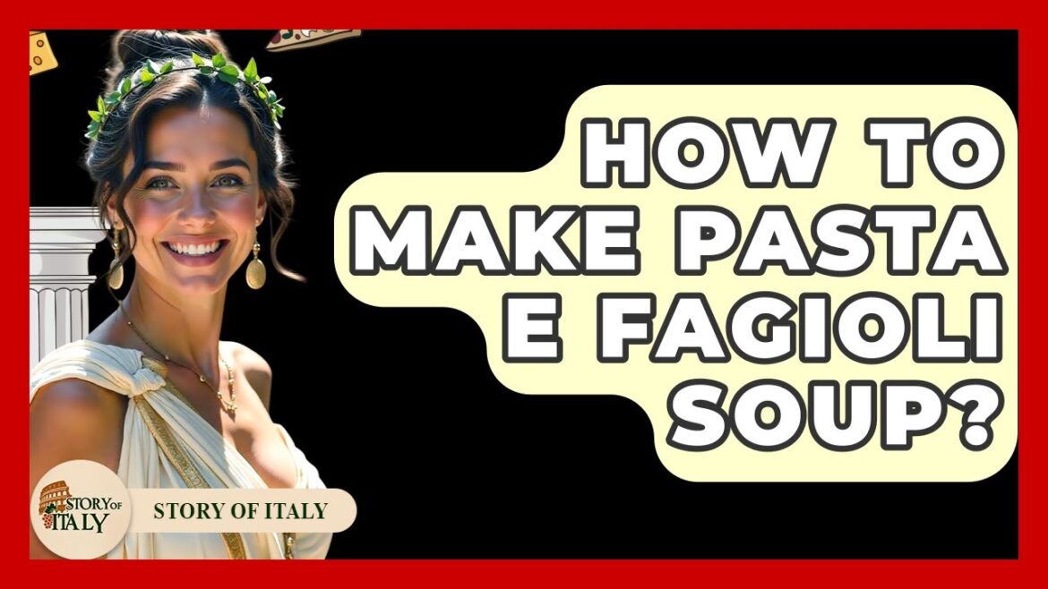 How To Make Pasta E Fagioli Soup? – Story Of Italy How To Make Pasta E Fagioli Soup? - Story Of Italy
