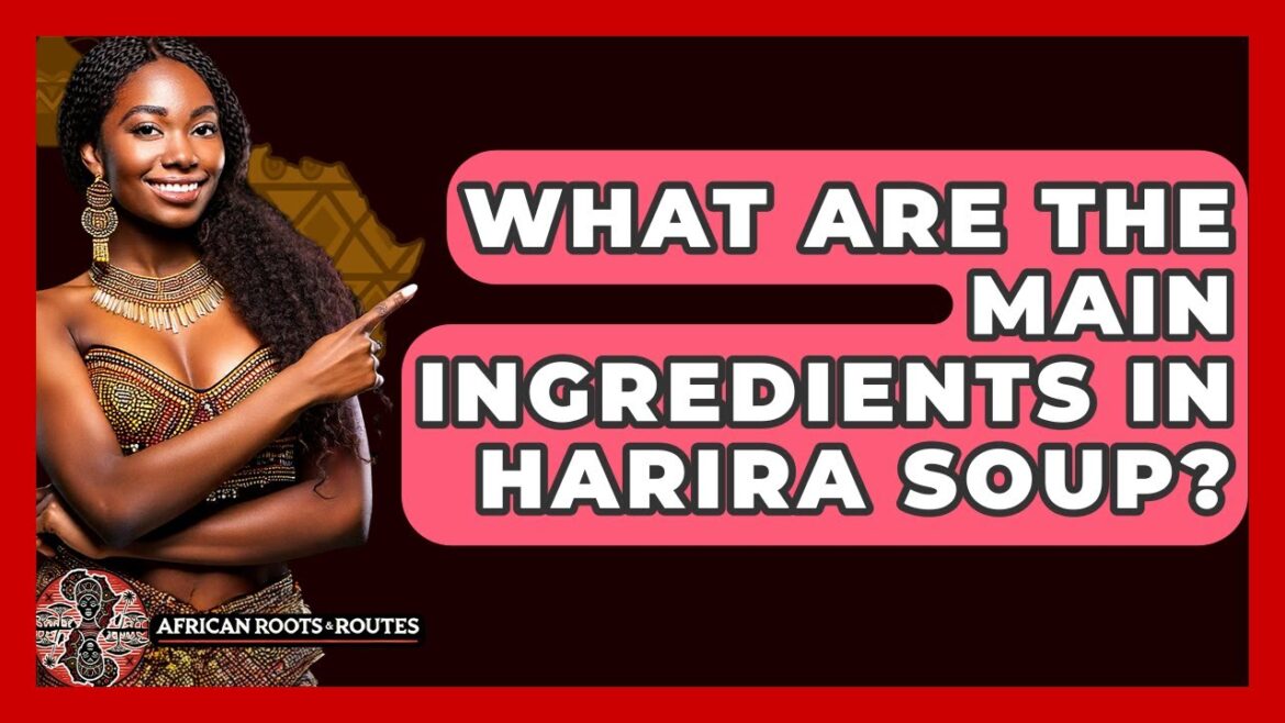 What Are The Main Ingredients In Harira Soup? – African Roots And Routes What Are The Main Ingredients In Harira Soup? - African Roots And Routes