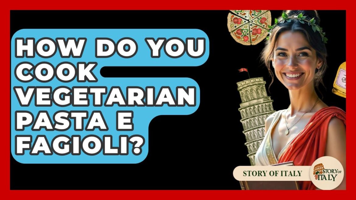 How Do You Cook Vegetarian Pasta E Fagioli? – Story Of Italy How Do You Cook Vegetarian Pasta E Fagioli? - Story Of Italy