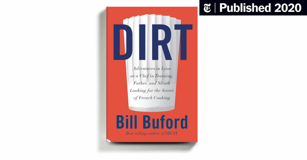 In ‘Dirt,’ Bill Buford Goes in Search of French Cuisine’s Secrets