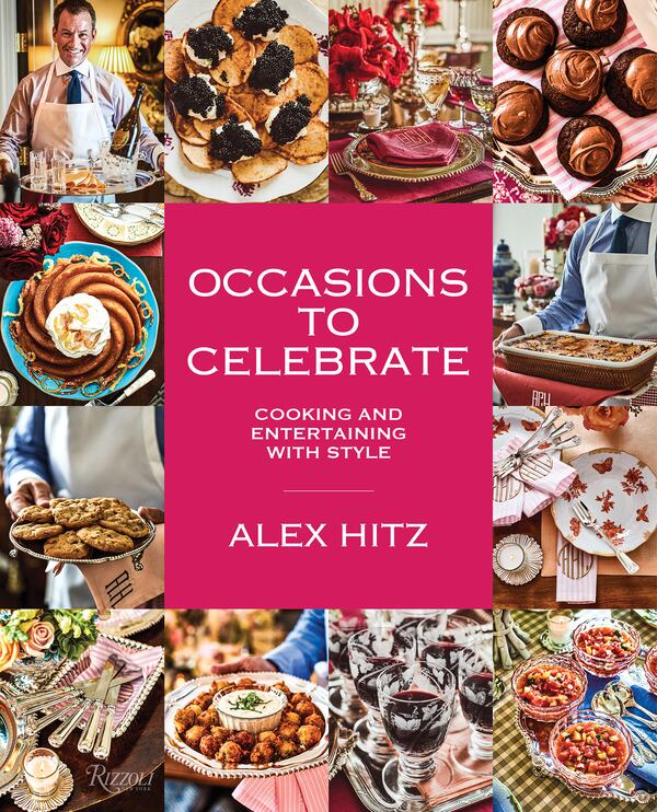 “Occasions to Celebrate: Cooking and Entertaining With Style” by Alex Hitz (Rizzoli, $45). (Courtesy of Iain Bagwell)