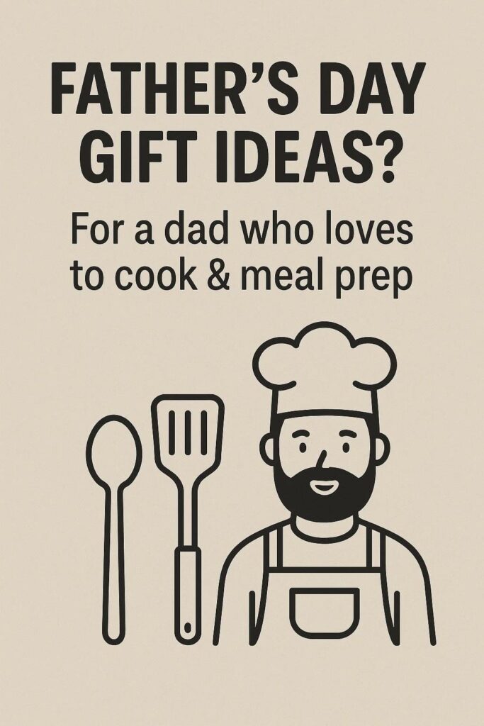 Awesome Father’s Day gift idea for a dad who loves cooking & meal prep?