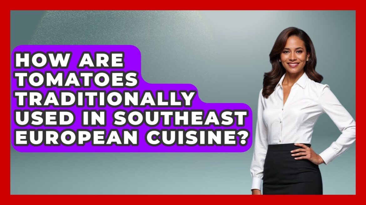 How Are Tomatoes Traditionally Used In Southeast European Cuisine? – TalkingSoutheastEurope How Are Tomatoes Traditionally Used In Southeast European Cuisine? - TalkingSoutheastEurope