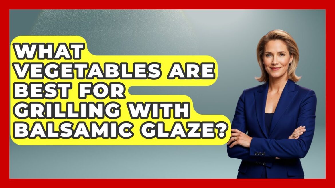 What Vegetables Are Best For Grilling With Balsamic Glaze? - Obesity Fighters Club