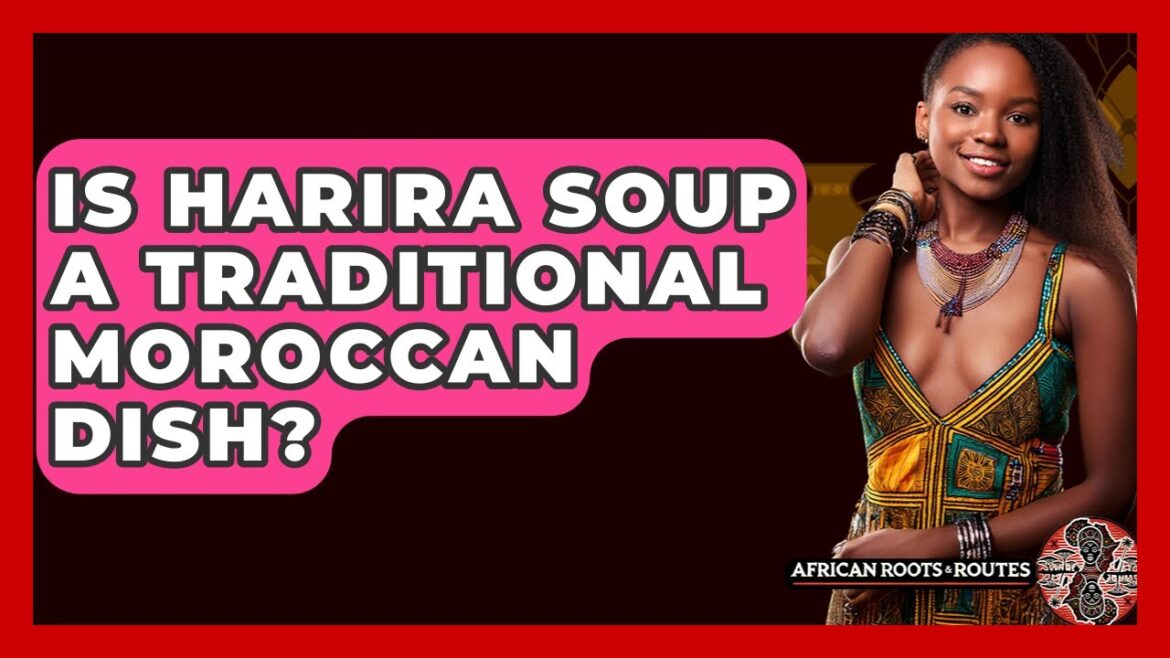 Is Harira Soup A Traditional Moroccan Dish? – African Roots And Routes Is Harira Soup A Traditional Moroccan Dish? - African Roots And Routes