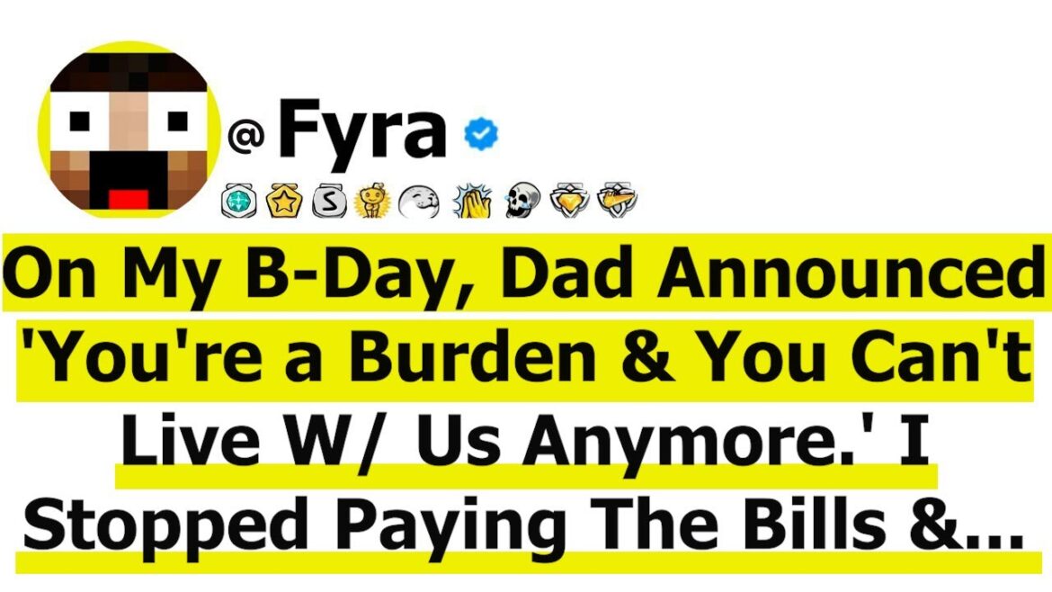 On My B-Day, Dad Announced 'You're a Burden & You Can't Live W/ Us Anymore ' I Stopped Paying The...