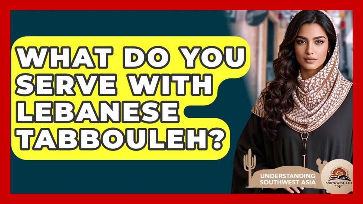 What Do You Serve With Lebanese Tabbouleh? - Understanding Southwest Asia