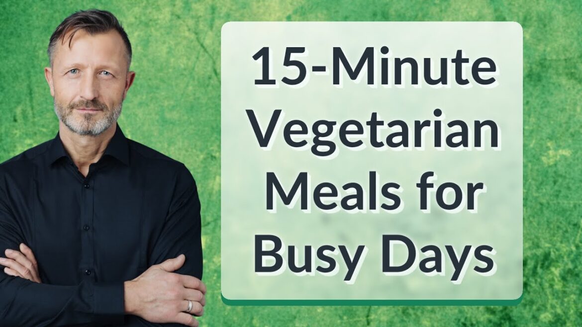 15-Minute Vegetarian Meals for Busy Days 15-Minute Vegetarian Meals for Busy Days