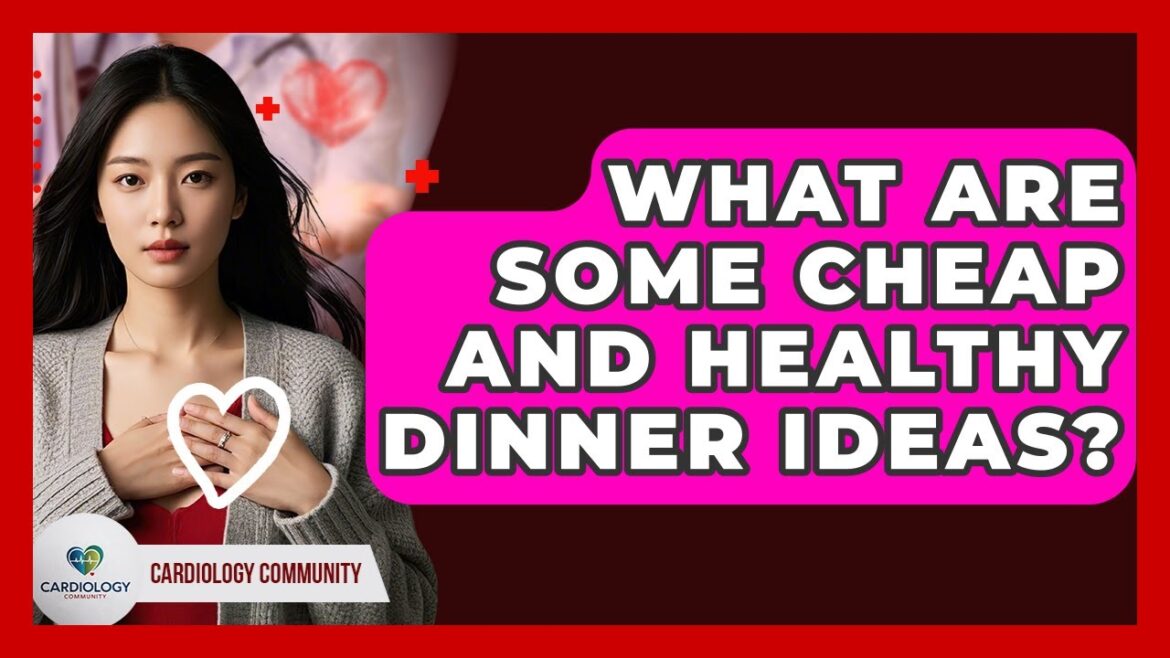 What Are Some Cheap And Healthy Dinner Ideas? – Cardiology Community What Are Some Cheap And Healthy Dinner Ideas? - Cardiology Community