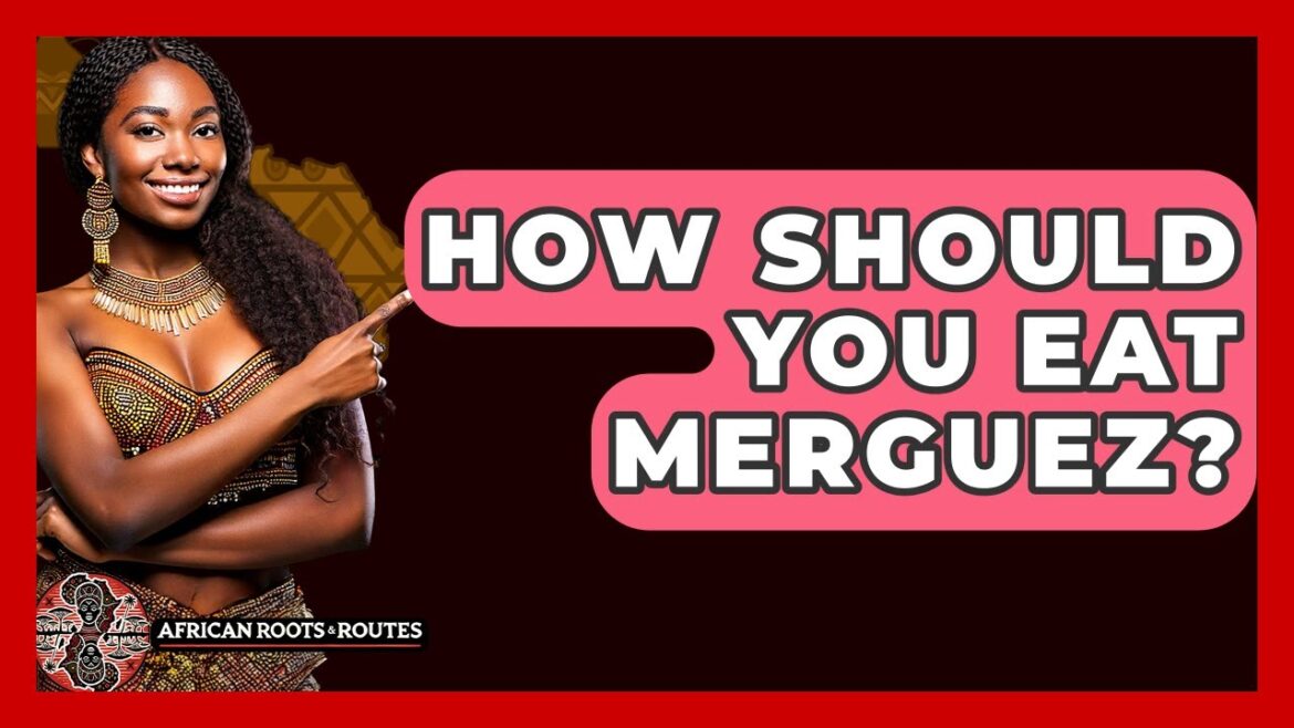 How Should You Eat Merguez? - African Roots And Routes