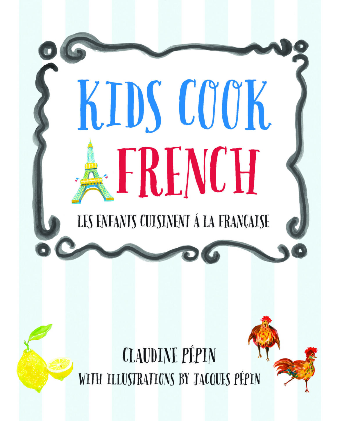 Cuisine à la Française: French Cooking for Kids with Claudine Pépin Cuisine à la Française: French Cooking for Kids with Claudine Pépin