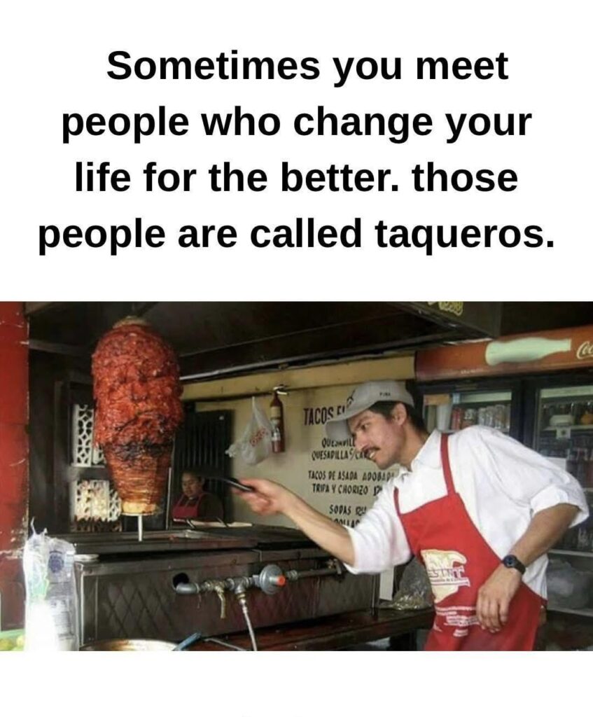 We appreciate your service taqueros