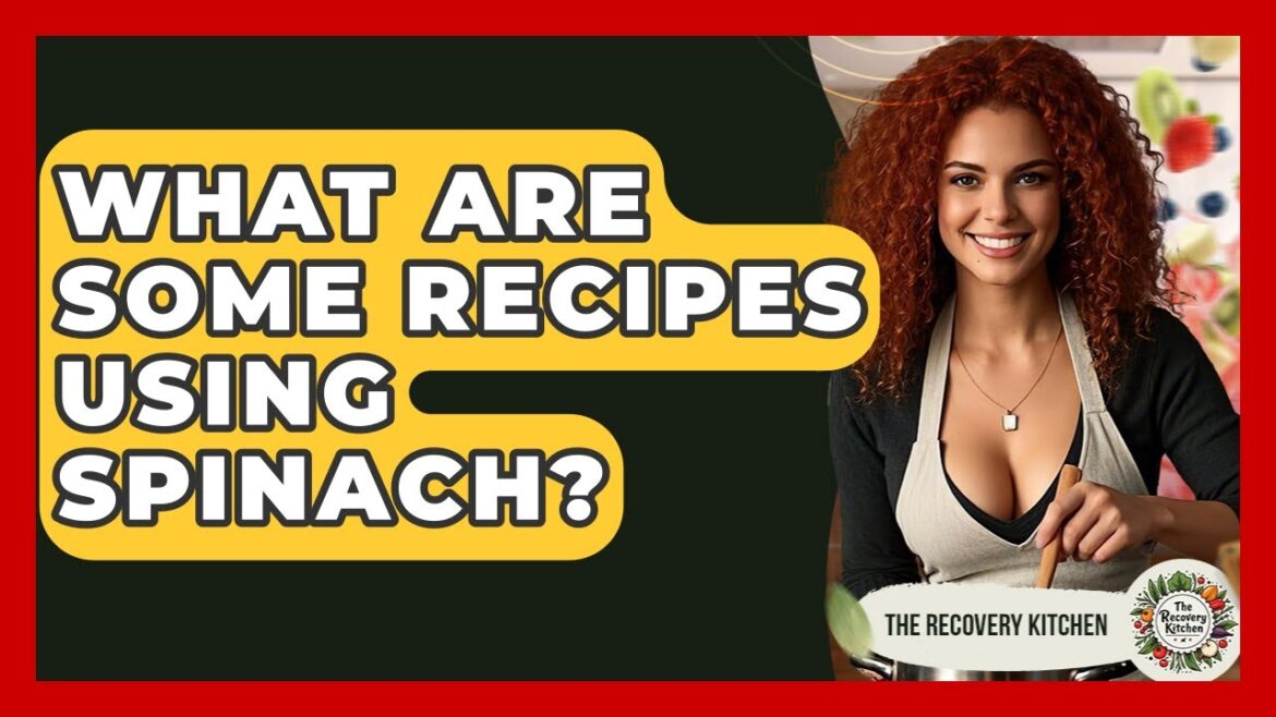 What Are Some Recipes Using Spinach? - The Recovery Kitchen