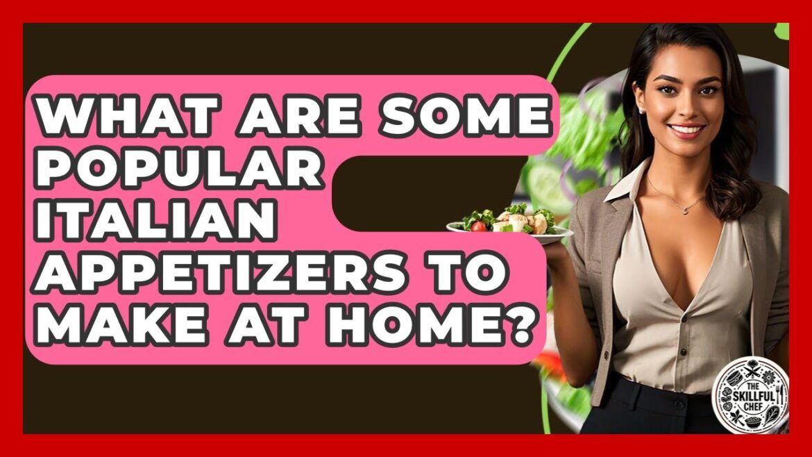 What Are Some Popular Italian Appetizers To Make At Home? - The Skillful Chef