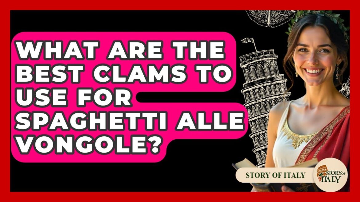 What Are The Best Clams To Use For Spaghetti Alle Vongole? - Story Of Italy