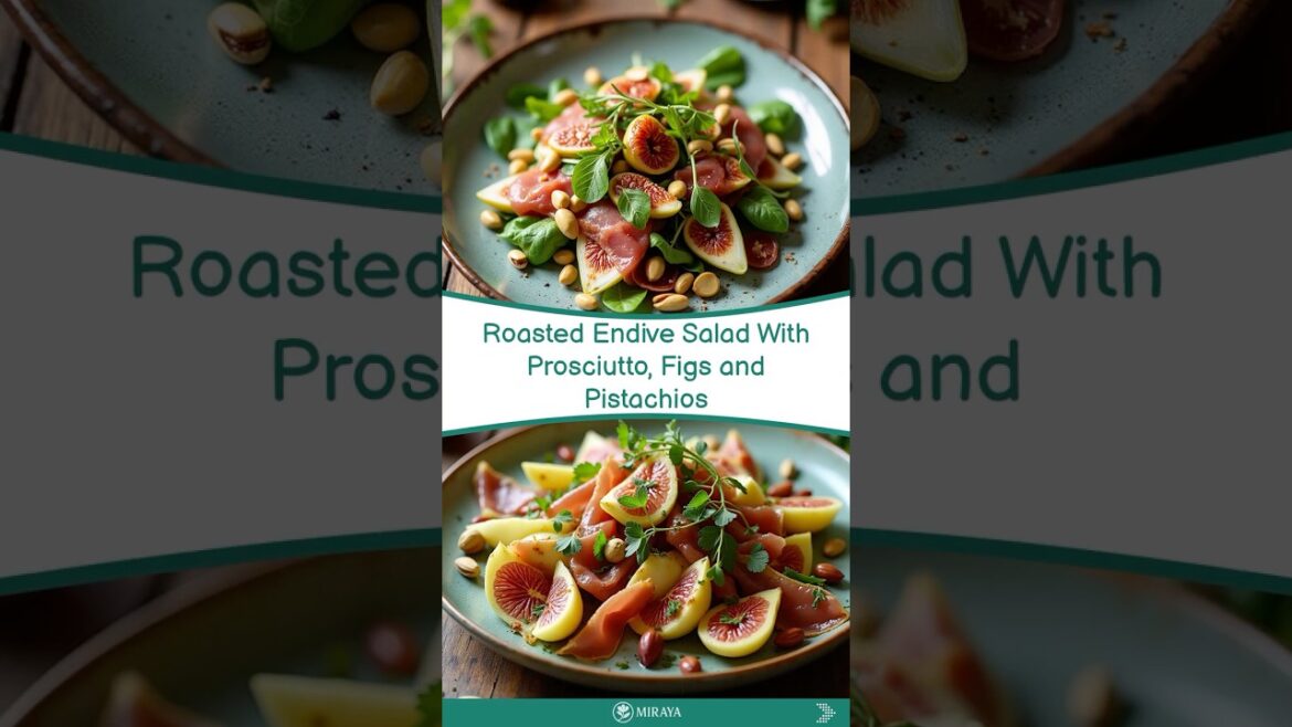 Roasted Endive Salad With Prosciutto, Figs and Pistachios